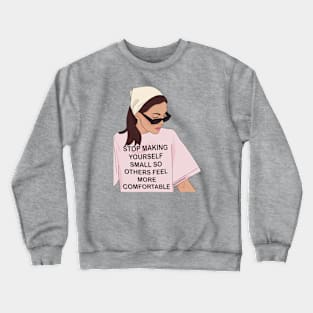 Stop Making Yourself Small Crewneck Sweatshirt